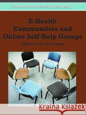 E-Health Communities and Online Self-Help Groups: Applications and Usage Smedberg, Åsa 9781609608668 Medical Information Science Reference