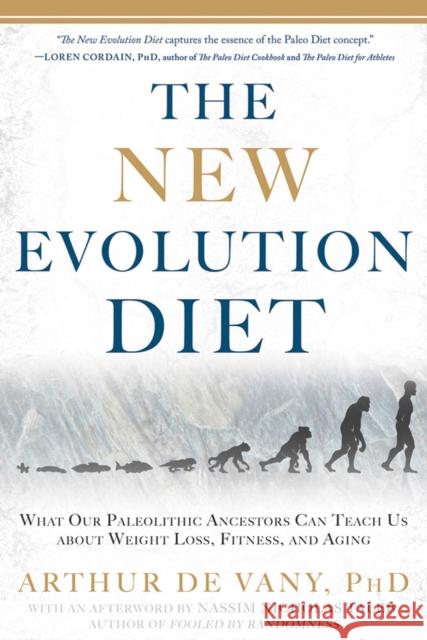 The New Evolution Diet: What Our Paleolithic Ancestors Can Teach Us about Weight Loss, Fitness, and Agin G Arthur D Nassim Nicholas Taleb 9781609613761 Rodale Press