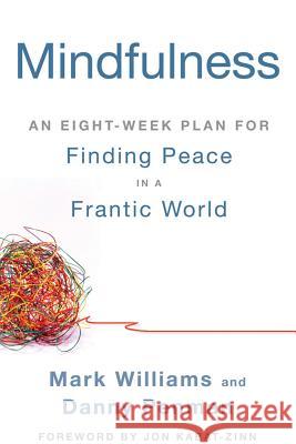 Mindfulness: An Eight-Week Plan for Finding Peace in a Frantic World Mark Williams Danny Penman Jon Kabat-Zinn 9781609618957 Rodale Press