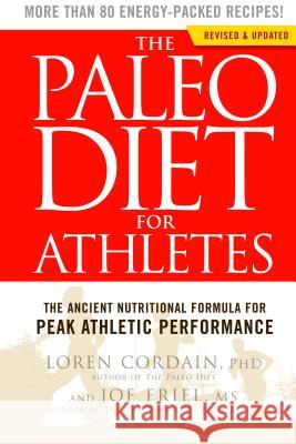 The Paleo Diet for Athletes: The Ancient Nutritional Formula for Peak Athletic Performance Loren Cordain 9781609619176