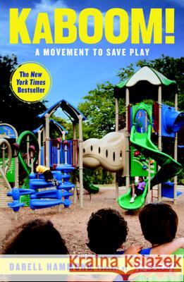 Kaboom!: A Movement to Save Play Darell Hammond Stuart L. Brown 9781609619244 Rodale Press