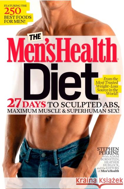The Men's Health Diet: 27 Days to Sculpted Abs, Maximum Muscle & Superhuman Sex! Perrine, Stephen 9781609619916 0