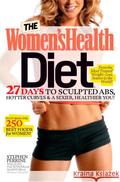 The Women's Health Diet: 27 Days to Sculpted Abs, Hotter Curves & a Sexier, Healthier You! Perrine, Stephen 9781609619923 0