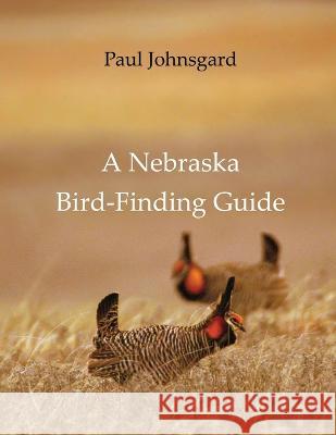 A Nebraska Bird-Finding Guide Paul Johnsgard   9781609620110