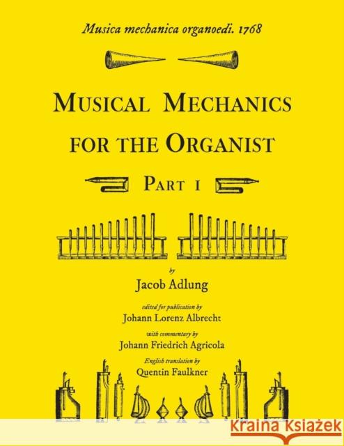 Musica mechanica organoedi / Musical mechanics for the organist, Part 1 Jacob Adlung, Quentin Faulkner 9781609620134