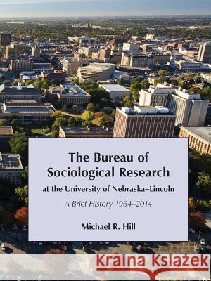 The Bureau of Sociological Research at the University of Nebraska-Lincoln Michael Hill (University of Brighton)   9781609620912 Zea Books