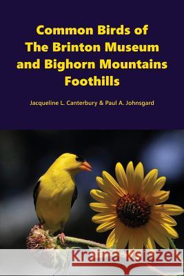 Common Birds of The Brinton Museum and Bighorn Mountains Foothills Johnsgard, Paul 9781609621148