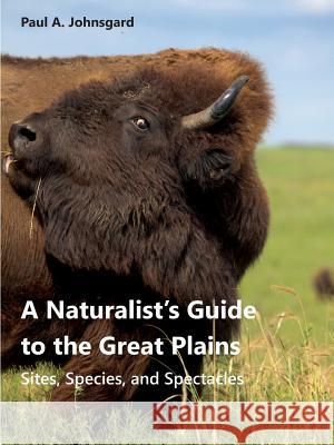 A Naturalist's Guide to the Great Plains Paul A. Johnsgard 9781609621261 Zea Books