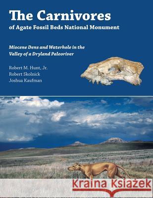 The Carnivores of Agate Fossil Beds National Monument Jr. Robert M. Hunt Robert Skolnick Joshua Kaufman 9781609621438 Zea Books