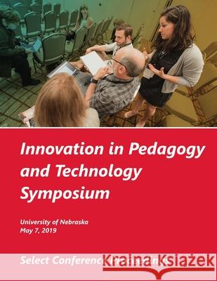 Innovation in Pedagogy and Technology Symposium, 2019 University of Nebraska 9781609621681