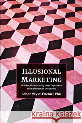 Illusional Marketing Adnan Ertemel 9781609621896