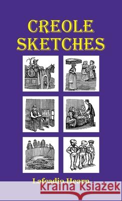 Creole Sketches Lafcadio Hearn Lafcadio Hearn Charles Woodward Hutson 9781609622237 University of Nebraska-Lincoln Libraries