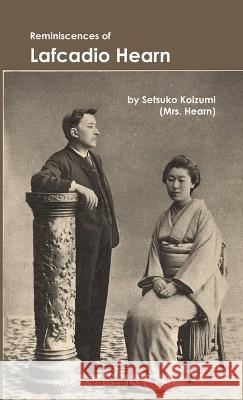 Reminiscences of Lafcadio Hearn Setsuko Koizumi 9781609622275 University of Nebraska-Lincoln Libraries