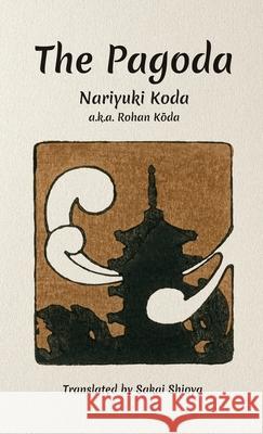 The Pagoda Rohan (Nariyuki) Koda, Sakae Shioya 9781609622411