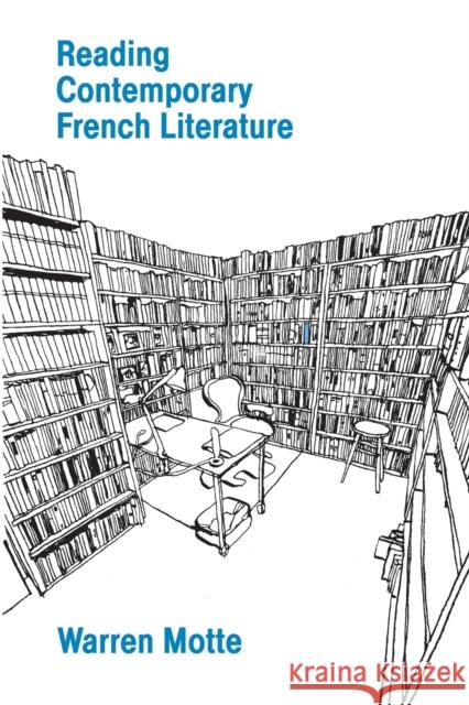 Reading Contemporary French Literature Warren Motte   9781609622527 University of Nebraska-Lincoln Libraries