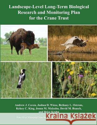Landscape-Level Long-Term Biological Research and Monitoring Plan for the Crane Trust Andrew Caven Joshua Wiese Bethany Ostrom 9781609622626