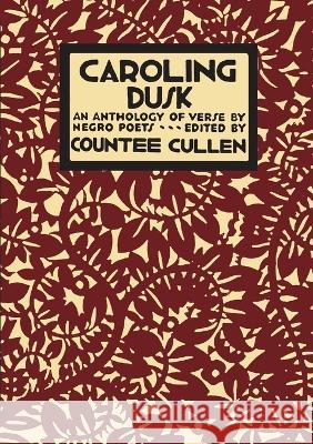 Caroling Dusk: An Anthology of Verse by Negro Poets Countee Cullen 9781609622787 University of Nebraska-Lincoln Libraries