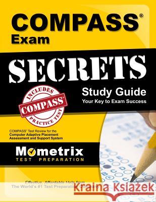 Compass Exam Secrets Study Guide: Compass Test Review for the Computer Adaptive Placement Assessment and Support System Compass Exam Secrets Test Prep Team 9781609710125 Mometrix Media LLC