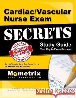 Cardiac/Vascular Nurse Exam Secrets: Cardiac/Vascular Nurse Test Review for the Cardiac/Vascular Nurse Exam Mometrix Media 9781609712396 Mometrix Media LLC
