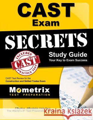 Cast Exam Secrets Study Guide: Cast Test Review for the Construction and Skilled Trades Exam Cast Exam Secrets Test Prep Team 9781609712433