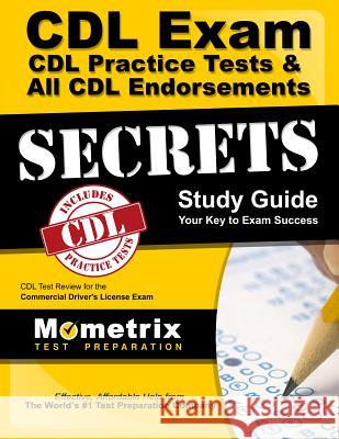 CDL Exam Secrets - CDL Practice Tests & All CDL Endorsements Study Guide: CDL Test Review for the Commercial Driver's License Exam Exam Secrets Test Prep Team CDL 9781609712921