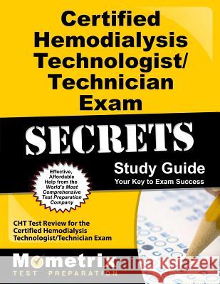 Certified Hemodialysis Technologist/Technician Exam Secrets Study Guide: Cht Test Review for the Certified Hemodialysis Technologist/Technician Exam Cht Exam Secrets Test Prep Team 9781609713034 Mometrix Media LLC