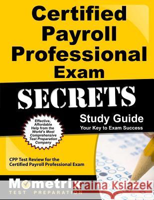 Certified Payroll Professional Exam Secrets Study Guide: Cpp Test Review for the Certified Payroll Professional Exam Cpp Exam Secrets Test Prep Team 9781609713102 Mometrix Media LLC