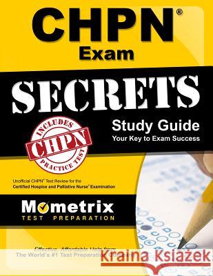 Chpn Exam Secrets Study Guide: Unofficial Chpn Test Review for the Certified Hospice and Palliative Nurse Examination Mometrix Unofficial Test Prep Team for t 9781609713447 Mometrix Media LLC