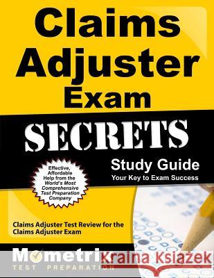 Claims Adjuster Exam Secrets Study Guide: Claims Adjuster Test Review for the Claims Adjuster Exam Claims Adjuster Exam Secrets Test Prep T 9781609713607 Mometrix Media LLC