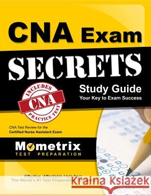 CNA Exam Secrets Study Guide: CNA Test Review for the Certified Nurse Assistant Exam CNA Exam Secrets Test Prep Team 9781609714291 Mometrix Media LLC