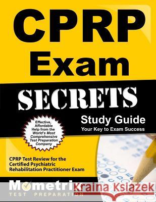 Cprp Exam Secrets Study Guide: Cprp Test Review for the Certified Psychiatric Rehabilitation Practitioner Exam Cprp Exam Secrets Test Prep Team 9781609715083