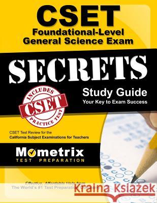 Cset Foundational-Level General Science Exam Secrets Study Guide: Cset Test Review for the California Subject Examinations for Teachers Cset Exam Secrets Test Prep Team 9781609715618