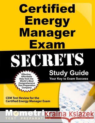 Certified Energy Manager Exam Secrets Study Guide: Cem Test Review for the Certified Energy Manager Exam Cem Exam Secrets Test Prep Team 9781609716776