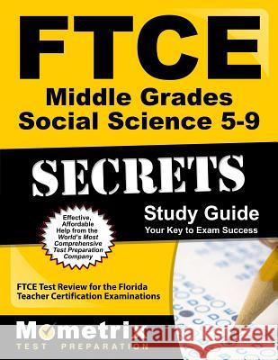 FTCE Middle Grades Social Science 5-9 Secrets Study Guide: FTCE Test Review for the Florida Teacher Certification Examinations Ftce Exam Secrets Test Prep Team 9781609717476 Mometrix Media LLC