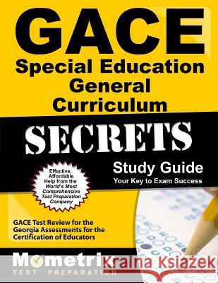 Gace Special Education General Curriculum Secrets Study Guide: Gace Test Review for the Georgia Assessments for the Certification of Educators Gace Exam Secrets Test Prep Team 9781609718398 Mometrix Media LLC
