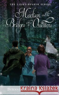 Madison and the Bridges of Owatteru Bernadette M. Welch 9781609752958 Silver Leaf Books