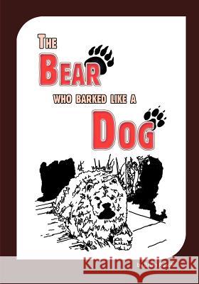 The Bear Who Barked Like a Dog Brian Rusch 9781609760052 Eloquent Books