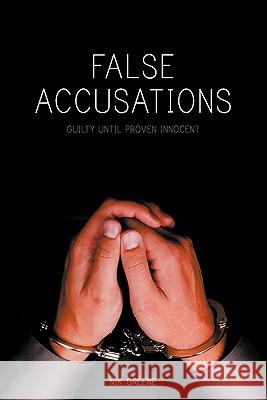 False Accusations: Guilty Until Proven Innocent Greene, Nik 9781609760564 Eloquent Books