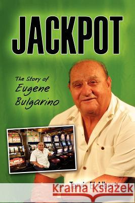 Jackpot: The Story of Eugene Bulgarino El Alberty, Tarvis 9781609762186 Strategic Book Publishing