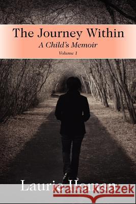 The Journey Within : A Child's Memoir Laurie Homan 9781609762377