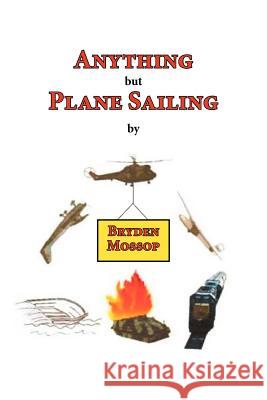 Anything But Plane Sailing Bryden Mossop 9781609762872