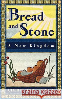 Bread and Stone-A New Kingdom Cheryl Ann Toliver 9781609763183 Eloquent Books