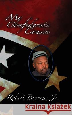 My Confederate Cousin Jr. Robert Broome 9781609763909 Eloquent Books