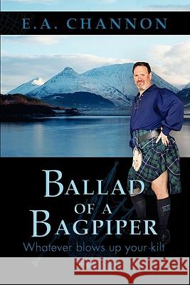 Ballad of a Bagpiper E. A. Channon 9781609764975 Eloquent Books