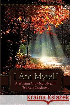 I Am Myself: A Woman Growing Up with Tourette Syndrome Borrelli, Theresa 9781609765279 Writers Literary & Publishing Services, Inc