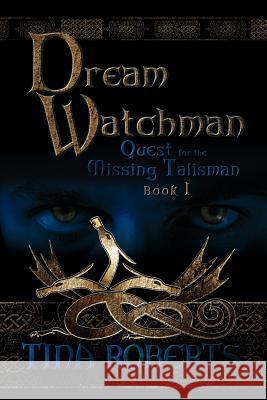 Dream Watchman: Quest for the Missing Tailsman Book I Roberts, Tina 9781609766368 Eloquent Books