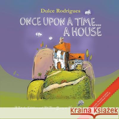 Once Upon a Time . . . A House: A Tale for Children and All Those Young at Heart Dulce Rodrigues 9781609767662 Strategic Book Publishing