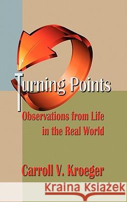 Turning Points: Observations from Life in the Real World Kroeger, Carroll V. 9781609768195