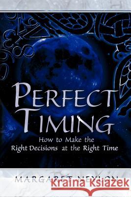 Perfect Timing: How to Make the Right Decisions at the Right Time Neylon, Margaret 9781609768485