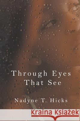 Through Eyes That See Nadyne T. Hicks 9781609769901 Strategic Book Publishing